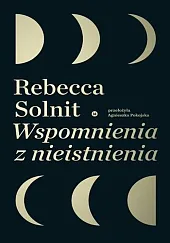 Wspomnienia z nieistnieniaRebecca Solnit Wspomnienia z nieistnieniaRebecca Solnit