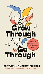 How to Grow Through What You,Jodie Cariss