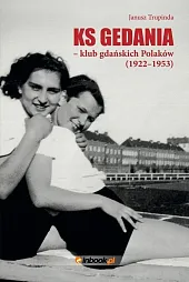 Ks Gedania- klub gdańskich Polaków 1922-1953Janusz Trupinda