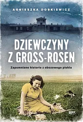 Dziewczyny z Gross-RosenAgnieszka Dobkiewicz