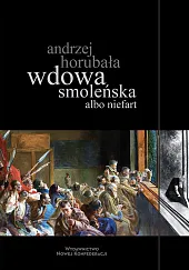 Wdowa smoleńska albo niefartAndrzej Horubała