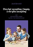Chcę być szczęśliwy i bogaty a nie tylko szczęśliwy Chcę być szczęśliwy i bogaty a nie tylko szczęśliwy
