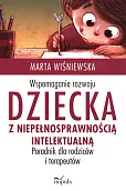 Wspomaganie rozwoju dziecka z niepełnosprawnością intelektualną Wspomaganie rozwoju dziecka z niepełnosprawnością intelektualną