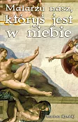 Malarzu nasz któryś jest w niebie
