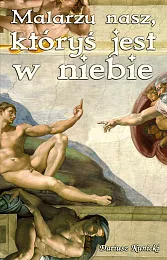 Malarzu nasz któryś jest w niebieDariusz Kunicki