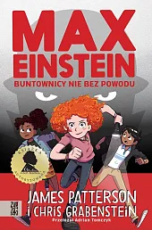 Max Einstein Buntownicy nie bez powoduJames Patterson Max Einstein Buntownicy nie bez powoduJames Patterson