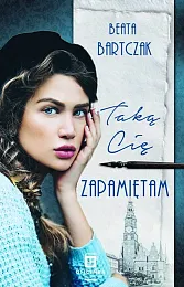 Taką Cię zapamiętamBeata Bartczak