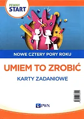 Pewny Start Nowe cztery pory roku Umiem to zrobić Karty zadaniowe