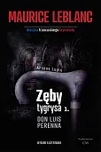 Arsene Lupin Zęby tygrysa, część 1 Don Luis Perenna Arsene Lupin Zęby tygrysa, część 1 Don Luis Perenna