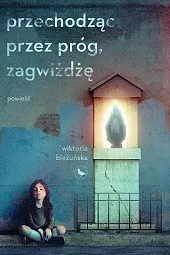 Przechodząc przez próg, zagwiżdżęWiktoria Bieżuńska