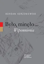 Było minęło WspomnieniaBohdan Korzeniewski