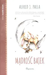 Mądre Bajki Mądrość bajekJ.Alferd Palla Mądre Bajki Mądrość bajekJ.Alferd Palla