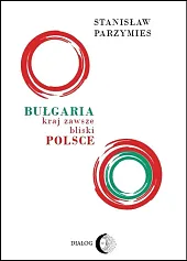 Bułgaria - kraj zawsze bliski Polsce