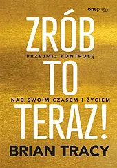 Zrób to teraz!Brian Tracy