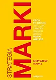 Strategia marki krok po kroku, czyli jak z marek małych zrobić marki wielkie Strategia marki krok po kroku, czyli jak z marek małych zrobić marki wielkie
