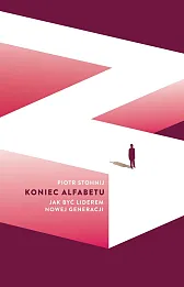 Koniec alfabetu Jak być liderem nowej generacji Koniec alfabetu Jak być liderem nowej generacji