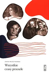 Wszystkie czasy przeszłeJoanna Miłosz-Piekarska 