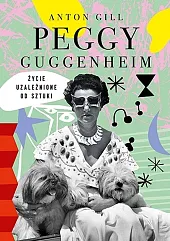 Peggy Guggenheim Życie uzależnione od sztukiAnton Gill