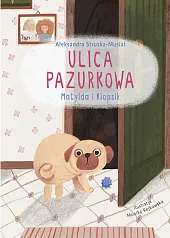Ulica Pazurkowa Matylda i KlopsikAleksandra Struska-Musiał Ulica Pazurkowa Matylda i KlopsikAleksandra Struska-Musiał