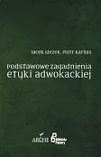 Podstawowe zagadnienia etyki adwokackiej Podstawowe zagadnienia etyki adwokackiej