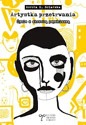 Artystka przetrwania Życie z chorobą psychicznąK.Dorota Solarska