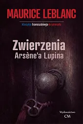 Zwierzenia Arsene'a LupinaMaurice Leblanc Zwierzenia Arsene'a LupinaMaurice Leblanc