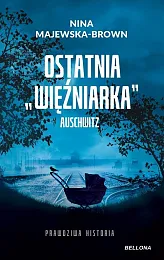 Ostatnia "więźniarka" AuschwitzNina Majewska-Brown