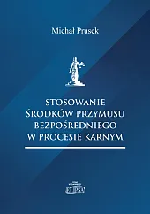 Stosowanie środków przymusu bezpośredniego w procesie,Michał Prusek