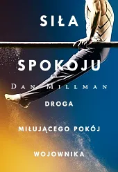 Siła spokoju Droga miłującego pokój wojownikaDan Millman