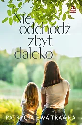 Nie odchodź zbyt dalekoEwa Trawka Patrycja