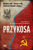 Przykosa Bohater z AK - zdrajca z UB Śledztwo śladami Redera Przykosa Bohater z AK - zdrajca z UB Śledztwo śladami Redera