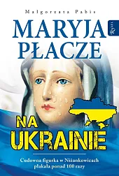 Maryja płacze na UkrainieMałgorzata Pabis