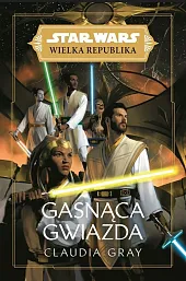 Star Wars Wielka Republika. Gasnąca gwiazdaClaudia Gray