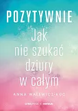 Pozytywnie! Jak nie szukać dziury w całym