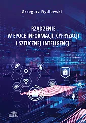 Rządzenie w epoce informacji cyfryzacji i,Grzegorz Rydlewski Rządzenie w epoce informacji cyfryzacji i,Grzegorz Rydlewski