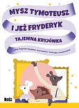 Mysz Tymoteusz i jeż Fryderyk Tajemna kryjówka