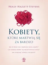 Kobiety które martwią się za bardzoHolly Hazlett-Stevens