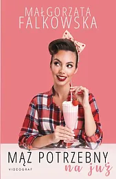 Mąż potrzebny na jużMałgorzata Falkowska Mąż potrzebny na jużMałgorzata Falkowska