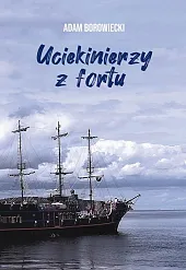 Uciekinierzy z fortuAdam Borowiecki
