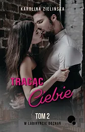 Tracąc CiebieKarolina Zielińska Tracąc CiebieKarolina Zielińska