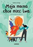 Moja mama chce mieć lwa