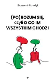 (Po)Rozum się czyli o co im wszystkim chodzi