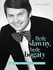 Będę sławny, będę bogaty.Anna Lisiecka