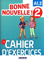 Bonne Nouvelle! 2 Cahier d'exercices A1.2,