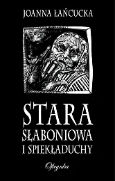 Stara Słaboniowa i spiekładuchyJoanna Łańcucka