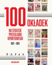 100 okładek na stulecie Przeglądu Sportowego 100 okładek na stulecie Przeglądu Sportowego