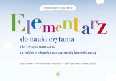 Elementarz do nauki czytania dla I etapu nauczania uczniów z niepełnosprawnością intelektualną Elementarz do nauki czytania dla I etapu nauczania uczniów z niepełnosprawnością intelektualną