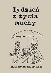 Tydzień z życia muchyMarcin Kotowski Bogusław