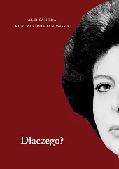 Dlaczego?Aleksandra Kurczab-Pomianowska Dlaczego?Aleksandra Kurczab-Pomianowska