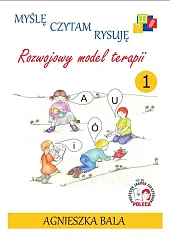 Myślę, czytam, rysuję Rozwojowy model terapii,Agnieszka Bala